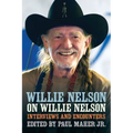 Willie Nelson on Willie Nelson: Interviews and Encounters