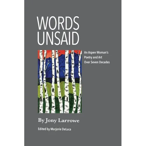 Words Unsaid: An Aspen Woman's Poetry and Art Over Seven Decades