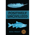 Positively Uncivilized
