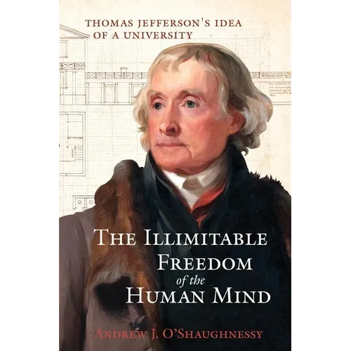 The Illimitable Freedom of the Human Mind: Thomas Jefferson's Idea of a University