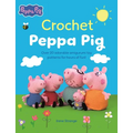Crochet Peppa Pig: Over 20 Adorable Amigurumi Toy Patterns for Hours of Fun!