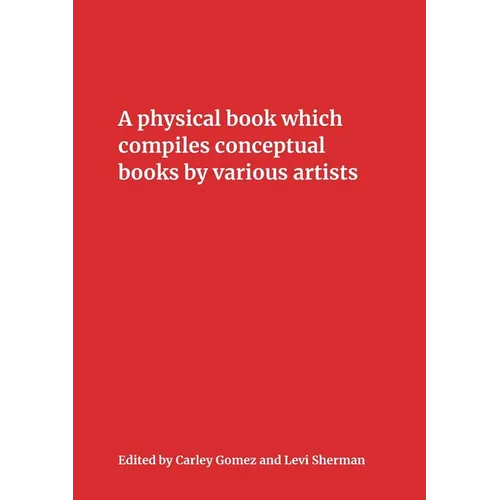 A Physical Book Which Compiles Conceptual Books by Various Artists: Possibly Undermining Their Conceptual Commitment to Dematerialization, but Also Sp