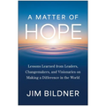 A Matter of Hope: Lessons Learned from Leaders, Changemakers, and Visionaries on Making a Difference in the World