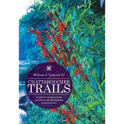 Chattahoochee Trails: A Guide to the Trails of the Chattahoochee River National Recreation Area