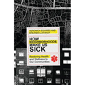 How Neighborhoods Make Us Sick: Restoring Health and Wellness to Our Communities