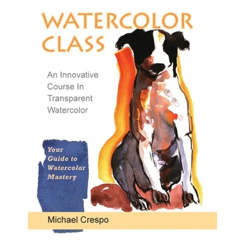Watercolor Class: An Innovative Course in Transparent Watercolor (Latest Edition)