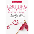 Knitting Stitches for Beginners: Learn How to Knit Stitches Quick and Easy