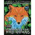 Adult Coloring: Absolutely Amazing, Stress Relieving, Wild Animals