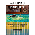 The Filipino Primitive: Accumulation and Resistance in the American Museum