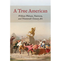 A True American: William Walcutt, Nativism, and Nineteenth-Century Art