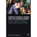 Grand-Guignol Cinema and the Horror Genre: Sinister Tableaux of Dread, Corporeality and the Senses