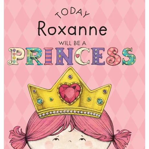 Today Roxanne Will Be a Princess