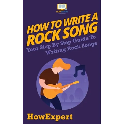 How To Write a Rock Song: Your Step-By-Step Guide To Writing Rock Songs