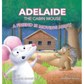Adelaide the Cabin Mouse: A Friend is Moving Away