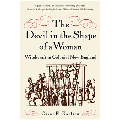 The Devil in the Shape of a Woman: Witchcraft in Colonial New England