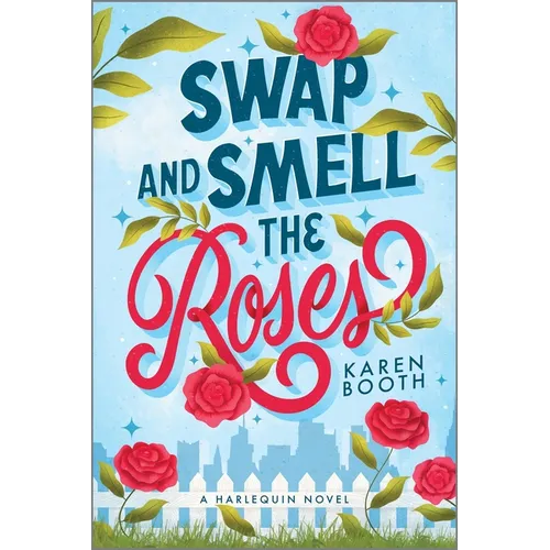 Swap and Smell the Roses: A Spicy Forced Proximity Enemies to Lovers Small Town Romance