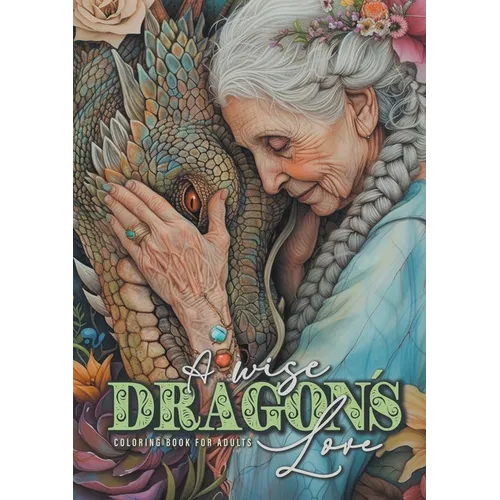 A wise Dragon´s Love Coloring Book for Adults: Dragons Coloring Book for Adults Grayscale Dragon Coloring Book lovely Portraits with women and dragons