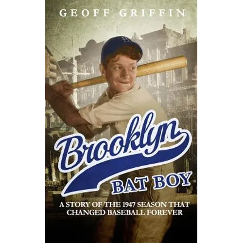 Brooklyn Bat Boy: A Story of the 1947 Season that Changed Baseball Forever