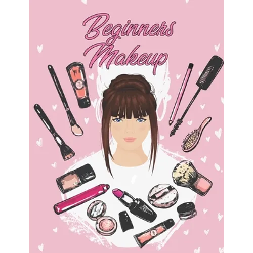 Beginners Makeup: Basic Hair and Face Charts to Practice Makeup and Coloring Pages for Kids and Young Aspiring Makeup Artists