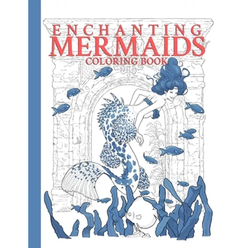 Enchanting Mermaids Coloring Book: high quality drawings of beautiful mermaids