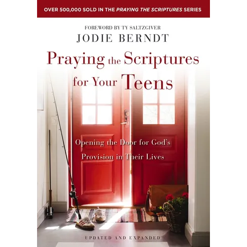 Praying the Scriptures for Your Teens: Opening the Door for God's Provision in Their Lives