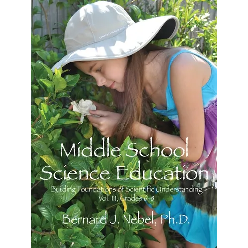 Middle School Science Education: Building Foundations of Scientific Understanding, Vol. III, Grades 6-8