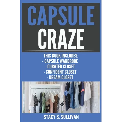 Capsule Craze: Capsule Wardrobe, Curated Closet, Confident Closet, Dream Closet