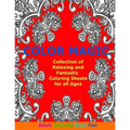 Color Magic: Collection of Relaxing and Fantastic Coloring Sheets For All Ages