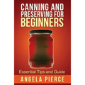 Canning and Preserving for Beginners: Essential Tips and Guide