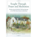 Sought Through Prayer and Meditation: Wisdom from the Sunday 11th Step Meetings at the Wolfe Street Center in Little Rock