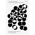 The Lives of Images, Vol. 1: Repetition, Reproduction, and Circulation