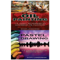 Oil Painting & Pastel Drawing: 1-2-3 Easy Techniques to Mastering Oil Painting! & 1-2-3 Easy Techniques to Mastering Pastel Drawing!