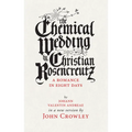 The Chemical Wedding by Christian Rosencreutz: A Romance in Eight Days by Johann Valentin Andreae in a New Version