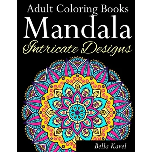 Adult Coloring Books Mandala Intricate Designs: Fast-Track Stress-Relief and Relaxation with Anti-Stress Mandala Coloring Book: Includes Mandala Flora