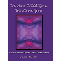 We Are With You, We Love You: Spirit Protectors and Guardians