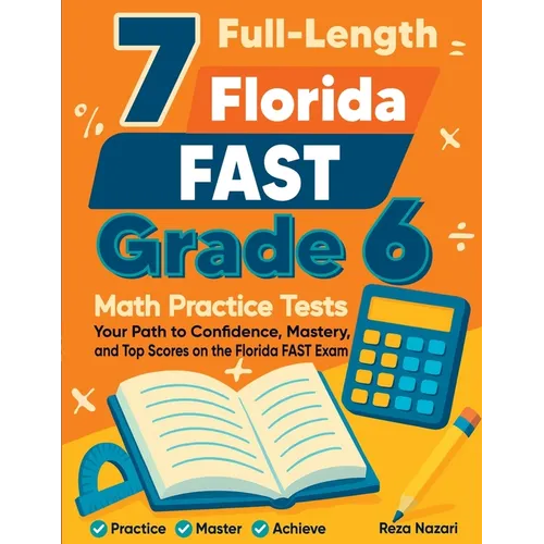 7 Full-Length Florida FAST Grade 6 Math Practice Tests: Your Path to Confidence, Mastery, and Top Scores on the Florida FAST Exam