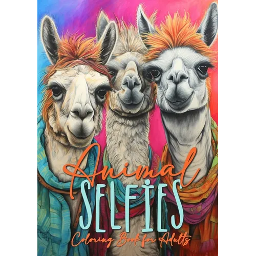 Animal Selfies Coloring Book for Adults: Animals Coloring Book for Adults Animals Grayscale Coloring Book for Adults Animals Grayscale Coloring Book f