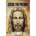 Jesus: THE PREQUEL: and the incredible difference it makes in your life