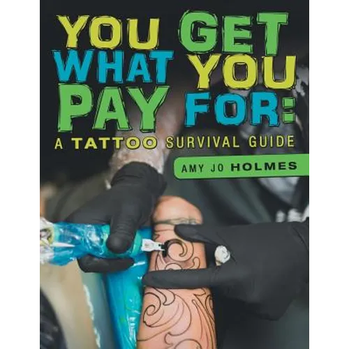 You Get What You Pay For: A Tattoo Survival Guide