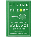 String Theory: David Foster Wallace on Tennis: A Library of America Special Publication