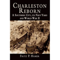 Charleston Reborn: A Southern City, Its Navy Yard and World War II