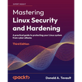 Mastering Linux Security and Hardening - Third Edition: A practical guide to protecting your Linux system from cyber attacks