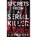 Secrets From A Serial Killer: A Psychological Suspense Thriller Set In A Small Town