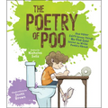 The Poetry of Poo: And Other Fairly Gross Things No One Ever Seems to Write Poetry about