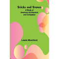 Sticks and Stones: A Study of American Architecture and Civilization