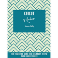 Cricut Maker: The Essential Guide For Beginners To Use Their Cricut Maker