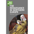 A Short History of the Renaissance in Northern Europe