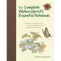The Complete Watercolorist's Essential Notebook: A Treasury of Watercolor Secrets Discovered Through Decades of Painting and Experimentation