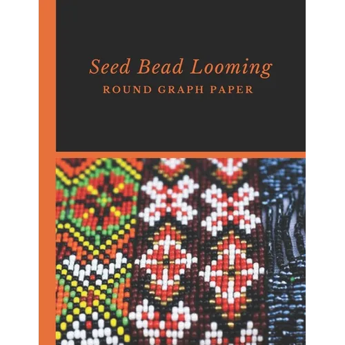 Seed Bead Looming Round Graph Paper: Bonus Materials List Pages for Each Grid Graph Pattern Design