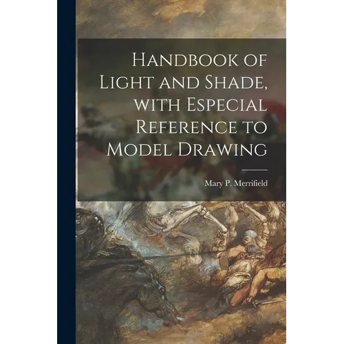 Handbook of Light and Shade, With Especial Reference to Model Drawing